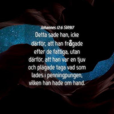 Picture 04 - Johannes 12:6 SV1917 - Detta sade han, icke därför, att han frågade - Bible Verse Picture