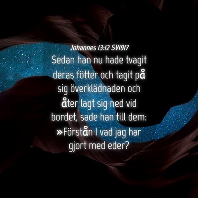 Picture 04 - Johannes 13:12 SV1917 - Sedan han nu hade tvagit deras fötter och tagit - Bible Verse Picture