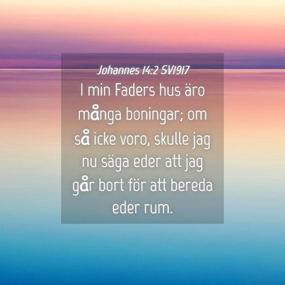 Picture 04 - Johannes 14:2 SV1917 - I min Faders hus äro många boningar; om så - Bible Verse Picture
