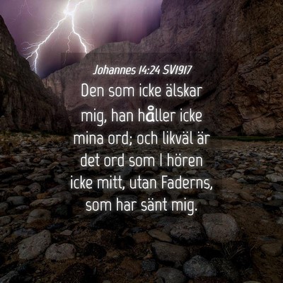 Picture 04 - Johannes 14:24 SV1917 - Den som icke älskar mig, han håller icke mina - Bible Verse Picture