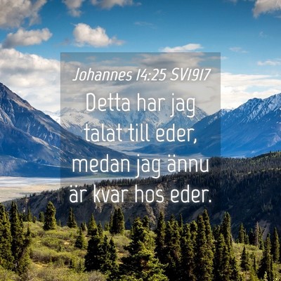 Picture 04 - Johannes 14:25 SV1917 - Detta har jag talat till eder, medan jag ännu - Bible Verse Picture