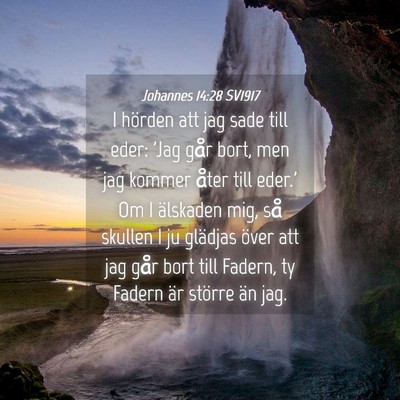 Picture 04 - Johannes 14:28 SV1917 - I hörden att jag sade till eder: 'Jag går bort, - Bible Verse Picture