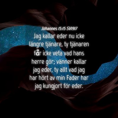 Picture 04 - Johannes 15:15 SV1917 - Jag kallar eder nu icke längre tjänare, ty - Bible Verse Picture