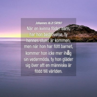 Picture 04 - Johannes 16:21 SV1917 - När en kvinna föder barn, har hon bedrövelse, - Bible Verse Picture