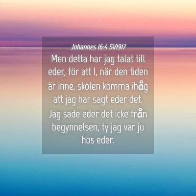 Picture 04 - Johannes 16:4 SV1917 - Men detta har jag talat till eder, för att I, - Bible Verse Picture