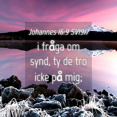 Picture 04 - Johannes 16:9 SV1917 - i fråga om synd, ty de tro icke på - Bible Verse Picture