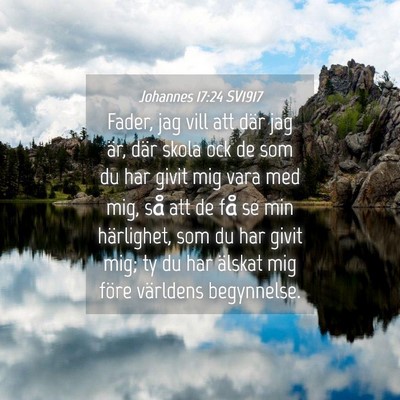 Picture 04 - Johannes 17:24 SV1917 - Fader, jag vill att där jag är, där skola ock - Bible Verse Picture