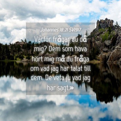 Picture 04 - Johannes 18:21 SV1917 - Varför frågar du då mig? Dem som hava hört - Bible Verse Picture