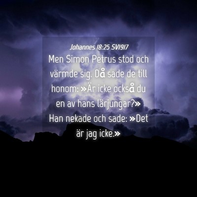 Picture 04 - Johannes 18:25 SV1917 - Men Simon Petrus stod och värmde sig. Då sade - Bible Verse Picture