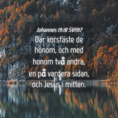 Picture 04 - Johannes 19:18 SV1917 - Där korsfäste de honom, och med honom två - Bible Verse Picture