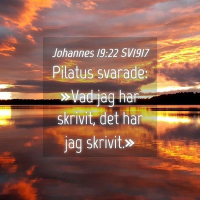 Picture 04 - Johannes 19:22 SV1917 - Pilatus svarade: »Vad jag har skrivit, det har - Bible Verse Picture