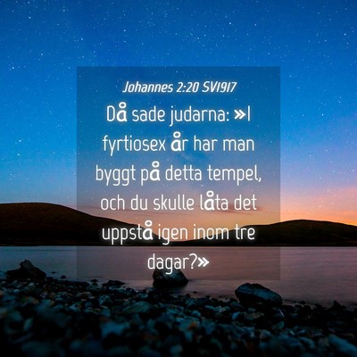 Picture 04 - Johannes 2:20 SV1917 - Då sade judarna: »I fyrtiosex år har man byggt - Bible Verse Picture