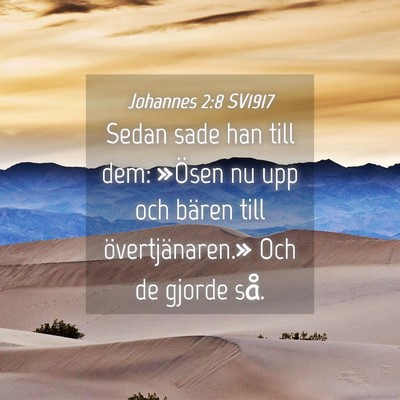 Picture 04 - Johannes 2:8 SV1917 - Sedan sade han till dem: »Ösen nu upp och - Bible Verse Picture