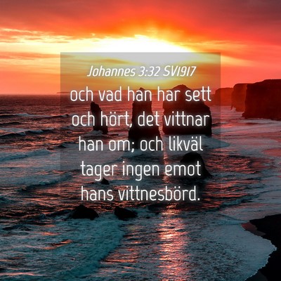 Picture 04 - Johannes 3:32 SV1917 - och vad han har sett och hört, det vittnar han - Bible Verse Picture