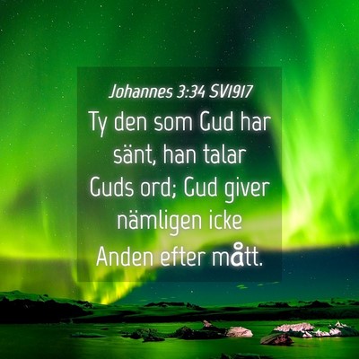 Picture 04 - Johannes 3:34 SV1917 - Ty den som Gud har sänt, han talar Guds ord; Gud - Bible Verse Picture