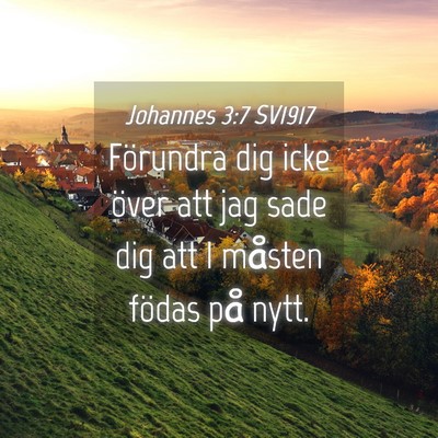 Picture 04 - Johannes 3:7 SV1917 - Förundra dig icke över att jag sade dig att I - Bible Verse Picture