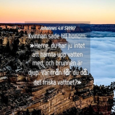 Picture 04 - Johannes 4:11 SV1917 - Kvinnan sade till honom: »Herre, du har ju intet - Bible Verse Picture