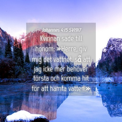 Picture 04 - Johannes 4:15 SV1917 - Kvinnan sade till honom: »Herre, giv mig det - Bible Verse Picture