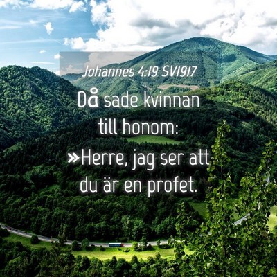 Picture 04 - Johannes 4:19 SV1917 - Då sade kvinnan till honom: »Herre, jag ser att - Bible Verse Picture
