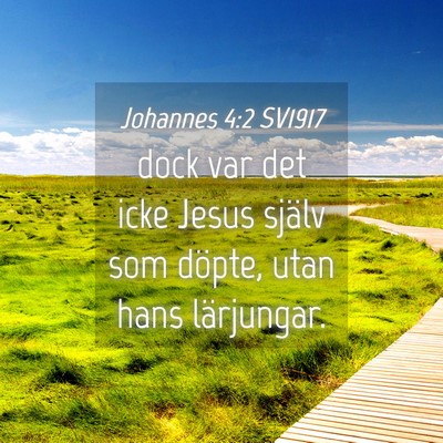 Picture 04 - Johannes 4:2 SV1917 - dock var det icke Jesus själv som döpte, utan - Bible Verse Picture