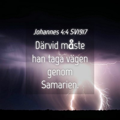 Picture 04 - Johannes 4:4 SV1917 - Därvid måste han taga vägen genom - Bible Verse Picture