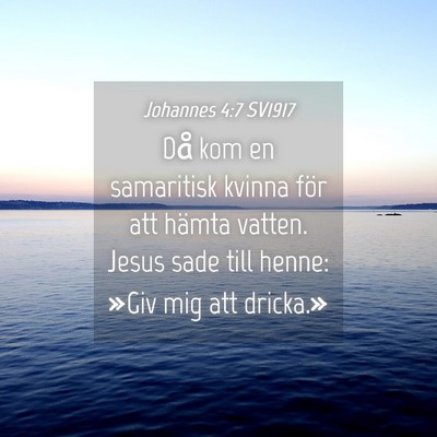 Picture 04 - Johannes 4:7 SV1917 - Då kom en samaritisk kvinna för att hämta - Bible Verse Picture