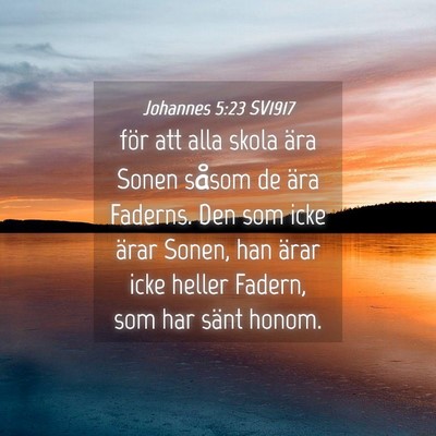 Picture 04 - Johannes 5:23 SV1917 - för att alla skola ära Sonen såsom de ära - Bible Verse Picture