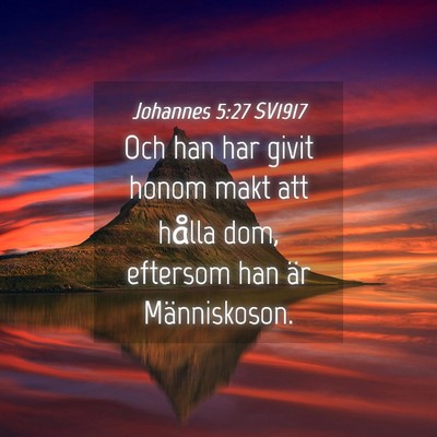 Picture 04 - Johannes 5:27 SV1917 - Och han har givit honom makt att hålla dom, - Bible Verse Picture