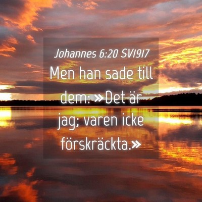 Picture 04 - Johannes 6:20 SV1917 - Men han sade till dem: »Det är jag; varen icke - Bible Verse Picture