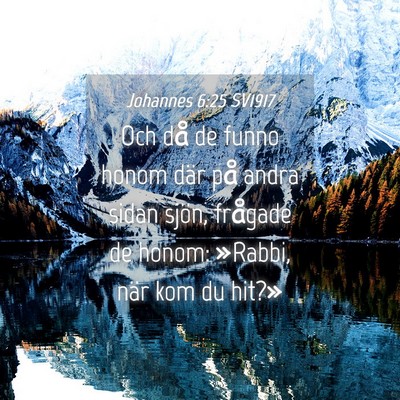 Picture 04 - Johannes 6:25 SV1917 - Och då de funno honom där på andra sidan - Bible Verse Picture