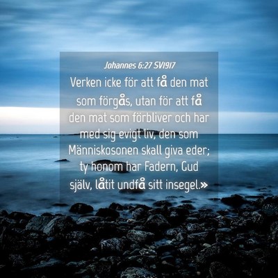 Picture 04 - Johannes 6:27 SV1917 - Verken icke för att få den mat som förgås, - Bible Verse Picture