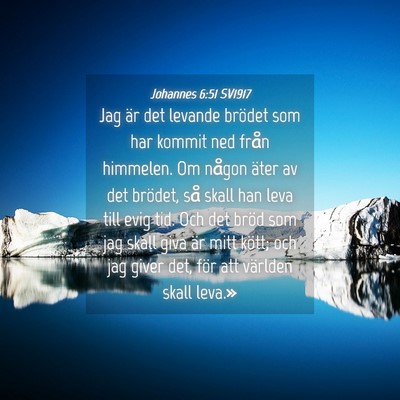 Picture 04 - Johannes 6:51 SV1917 - Jag är det levande brödet som har kommit ned - Bible Verse Picture