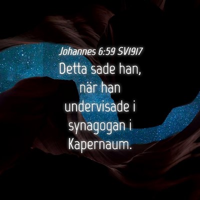 Picture 04 - Johannes 6:59 SV1917 - Detta sade han, när han undervisade i synagogan - Bible Verse Picture