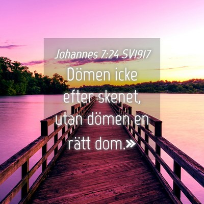 Picture 04 - Johannes 7:24 SV1917 - Dömen icke efter skenet, utan dömen en rätt - Bible Verse Picture