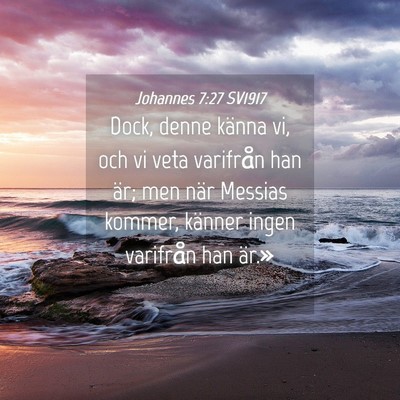 Picture 04 - Johannes 7:27 SV1917 - Dock, denne känna vi, och vi veta varifrån han - Bible Verse Picture