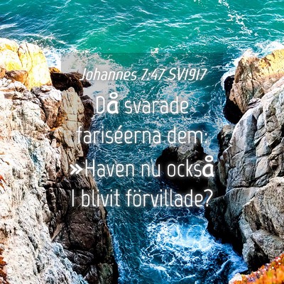 Picture 04 - Johannes 7:47 SV1917 - Då svarade fariséerna dem: »Haven nu också I - Bible Verse Picture