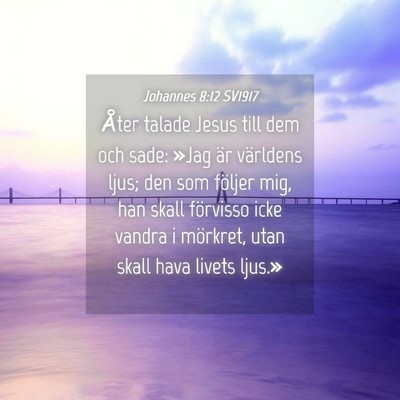Picture 04 - Johannes 8:12 SV1917 - Åter talade Jesus till dem och sade: »Jag är - Bible Verse Picture