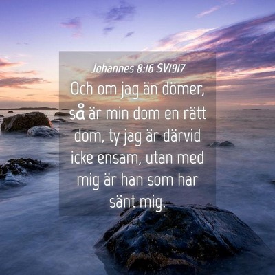 Picture 04 - Johannes 8:16 SV1917 - Och om jag än dömer, så är min dom en rätt - Bible Verse Picture