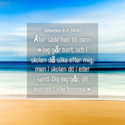 Picture 04 - Johannes 8:21 SV1917 - Åter sade han till dem: »Jag går bort, och I - Bible Verse Picture