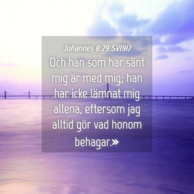 Picture 04 - Johannes 8:29 SV1917 - Och han som har sänt mig är med mig; han har - Bible Verse Picture