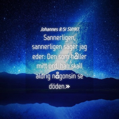 Picture 04 - Johannes 8:51 SV1917 - Sannerligen, sannerligen säger jag eder: Den som - Bible Verse Picture