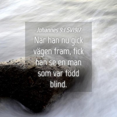 Picture 04 - Johannes 9:1 SV1917 - När han nu gick vägen fram, fick han se en man - Bible Verse Picture