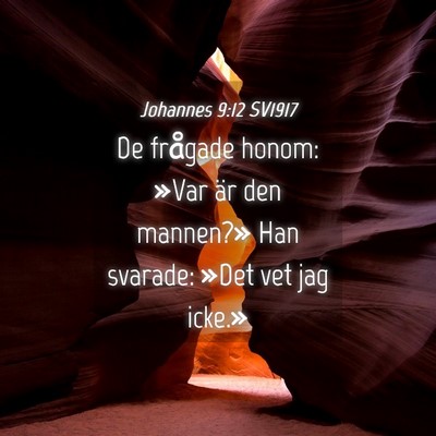 Picture 04 - Johannes 9:12 SV1917 - De frågade honom: »Var är den mannen?» Han - Bible Verse Picture