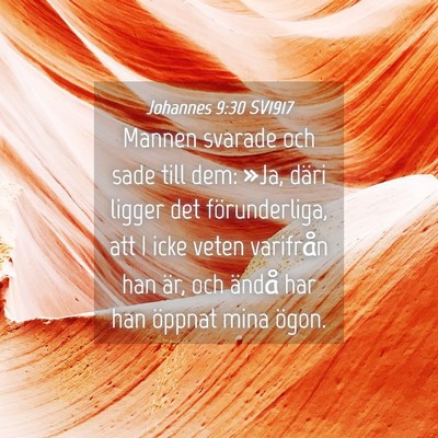 Picture 04 - Johannes 9:30 SV1917 - Mannen svarade och sade till dem: »Ja, däri - Bible Verse Picture