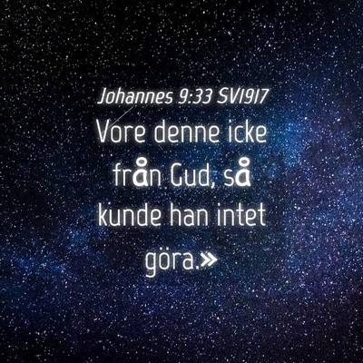 Picture 04 - Johannes 9:33 SV1917 - Vore denne icke från Gud, så kunde han intet - Bible Verse Picture