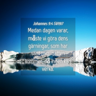 Picture 04 - Johannes 9:4 SV1917 - Medan dagen varar, måste vi göra dens - Bible Verse Picture