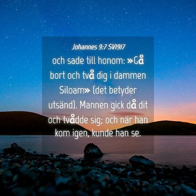 Picture 04 - Johannes 9:7 SV1917 - och sade till honom: »Gå bort och två dig i - Bible Verse Picture