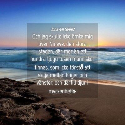 Picture 04 - Jona 4:11 SV1917 - Och jag skulle icke ömka mig över Nineve, den - Bible Verse Picture