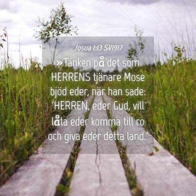 Picture 04 - Josua 1:13 SV1917 - »Tänken på det som HERRENS tjänare Mose bjöd - Bible Verse Picture