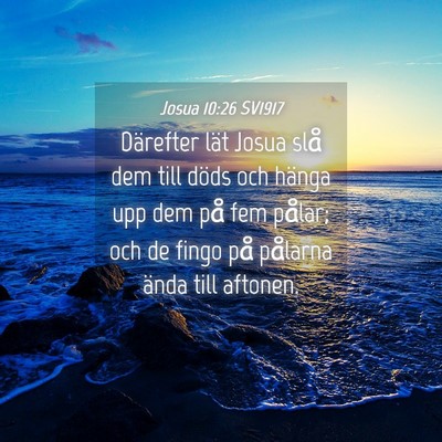Picture 04 - Josua 10:26 SV1917 - Därefter lät Josua slå dem till döds och - Bible Verse Picture
